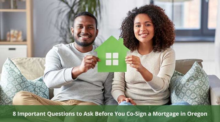 8 Important Questions to Ask Before You Co-Sign a Mortgage in Oregon