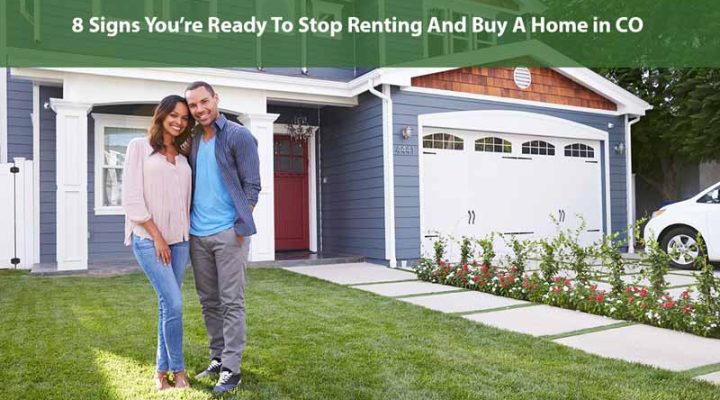 8 Signs You’re Ready To Stop Renting And Buy A Home in CO
