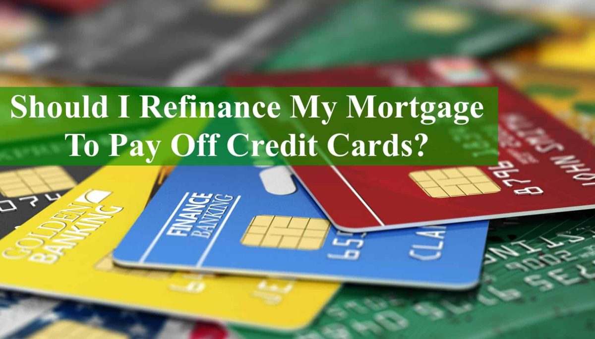 Should I Refinance My Mortgage To Pay Off Credit Cards?