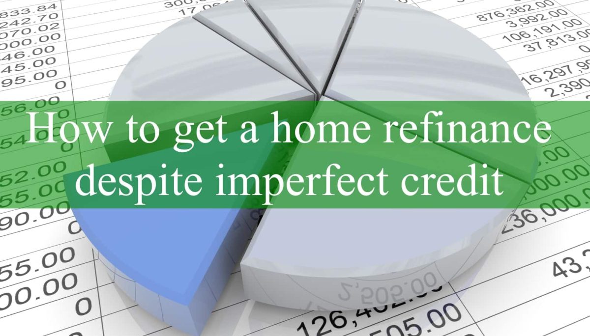 How To Get A Home Refinance Despite Imperfect Credit