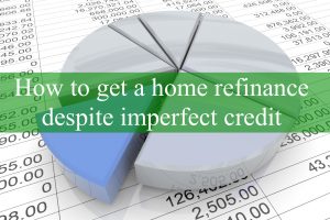 How To Get A Home Refinance Despite Imperfect Credit