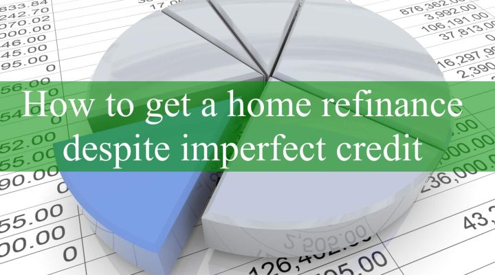 How To Get A Home Refinance Despite Imperfect Credit