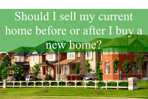 Should I Sell My Current Home Before or After I Buy a New Home?