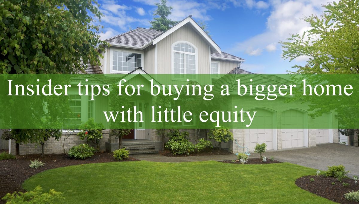 Insider Tips For Buying A Bigger Home With Little Equity