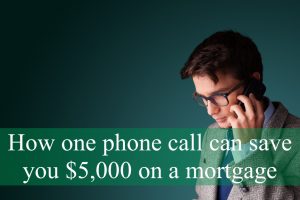 How One Phone Call Can Save You $5,000 On a Mortgage