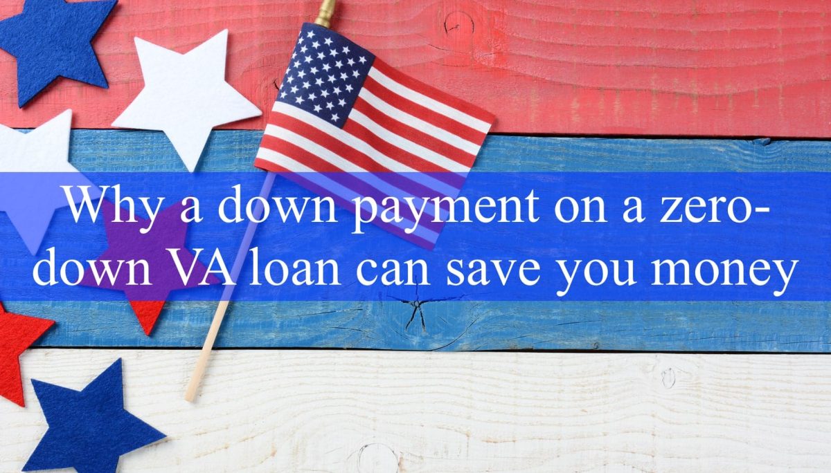 Why a Down Payment on a Zero-Down VA Loan Can Save You Money
