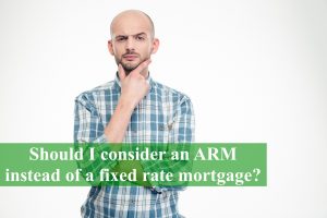 Should I Consider An Arm Instead Of A Fixed Rate Mortgage?
