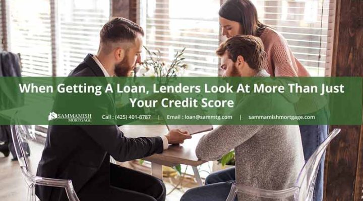When Getting A Loan, Lenders Look At More Than Just Your Credit Score