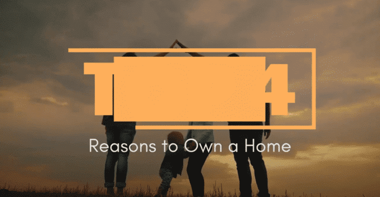 4 Reasons to Own a Home