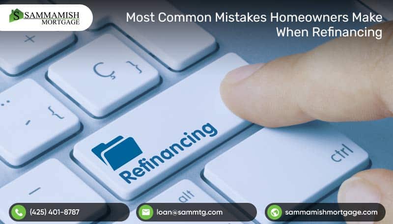 What Are The Most Common Mistakes Homeowners Make When Refinancing?