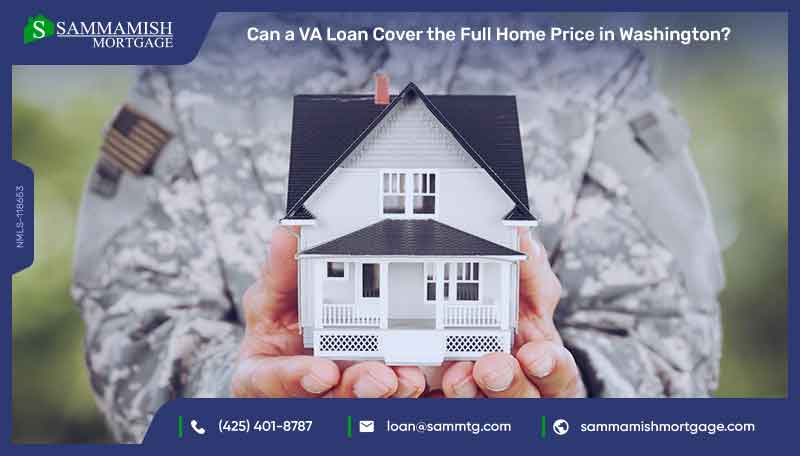 Can a VA Loan Cover the Full Home Price in WA State?