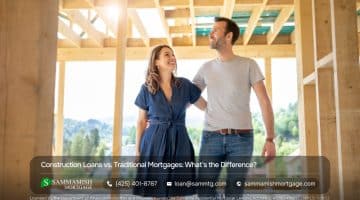 Construction Loans vs. Traditional Mortgages: What’s the Difference?